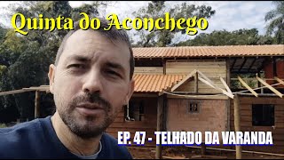 Chácara do Zero - Ep. 47 - Como está ficando o Telhado da Varanda