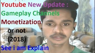 Youtube New Update : Gameplay Channels Monetization or not (2018) See i am Explain