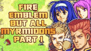 Fire Emblem But Make It All Myrmidons - Myrm Emblem Part 1