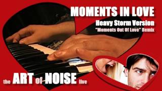 Art Of Noise - Moments In Love Remix (HEAVY STORM VERSION) Live Moments Out Of Love Fighting Cover