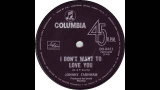 JOHNNY FARNHAM   I DON'T WANT TO LOVE YOU