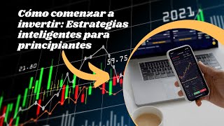 Cómo comenzar a invertir: Estrategias inteligentes para principiantes