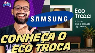 ECO TROCA: Programa De Troca de Eletrônicos e Descontos Da Samsung