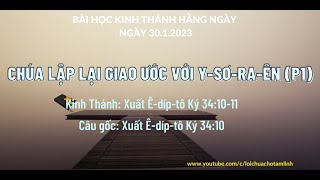 BÀI HỌC KINH THÁNH HẰNG NGÀY | 30.1.2023 | CHÚA LẬP GIAO ƯỚC VỚI Y-SƠ-RA-ÊN (P1) | XUẤT 34:10-11