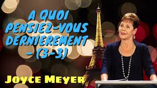 Joyce Meyer Ministries Français - A quoi pensiez-vous dernierement - (3-3)