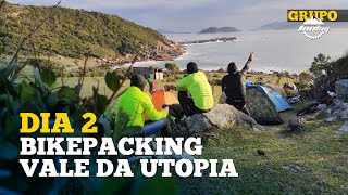 NOSSO PRIMEIRO BIKEPACKING - DIA 2 - VALE DA UTOPIA