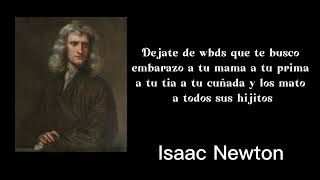 Isaac Newton dijo: