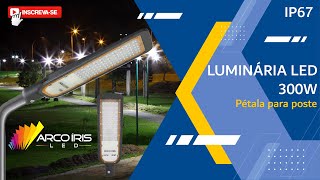 #2021 Luminária LED 300w Pétala Para Poste  l 82362 ARCO ÍRIS LED