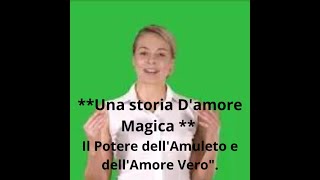 **Una storia D'amore Magica ** Il Potere dell'Amuleto e dell'Amore Vero".