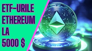 ETF-urile Ethereum vor creste valoarea ETH la $5.000