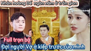 Nhân Hoàng Đế ngàn năm ở nhân gian đợi người Vợ ở kiếp trước của mình