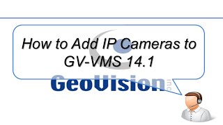 Quick Support - VMS - Adding IP Cameras in GV-VMS 14