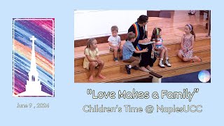 "Love Makes a Family" | Children's Time @NaplesUCC  - 06/09/2024