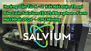 SALVIUM #1:  Hướng Dẫn Kết Nối Điện Thoại Đào Coin Salvium (SAL) Bằng #Boxphone Farm Mới Nhất 2024