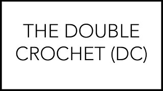 Crochet Tutorial: The Double Crochet (Dc)