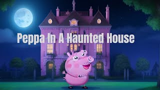 Peppa Pig in a haunted Mansion#Ghost story for Kids#Kid's Story@Storytime with Me