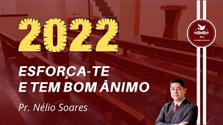 ESFORÇA-TE E TEM BOM ÂNIMO | Pr. Nélio Soares