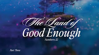 The Land of Good Enough Part 3 | Pastor CT Townsend