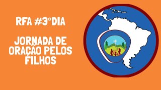 RFA  #3° dia da Jornada de Oração pelos filhos