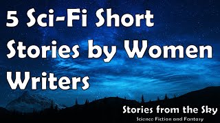 5 Sci-Fi Short Stories by Women Writers | Bedtime for Adults