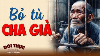 Ai nghe cũng thốt lên hay quá "BỎ TÙ CHA GIÀ" | Kể Chuyện Đêm Khuya #doctruyendemkhuya