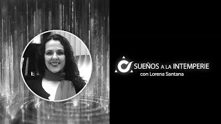 Lorena Santana en "Sueños a la Intemperie" | Nombrar para existir