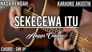 SEKECEWA ITU - ANGGA CANDRA ( KARAOKE AKUSTIK )