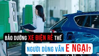 Bảo dưỡng XE ĐIỆN quá RẺ, sao người dùng vẫn E NGẠI?