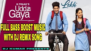 Bass Boosted |B Praak : UDD GAYA|Jaani |Gurnam Bhullar |Tania | LEKH Movie Song|Latest Punjabi song