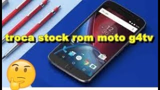 como troca firware do moto g4