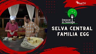 Desde el Jardín - Selva Central: Familia EGG