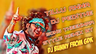 Tillu Anna DJ Pedithe |DJ Tillu Song |Remix By Dj Bunny From GDK