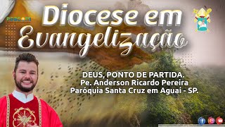 DEUS, PONTO DE PARTIDA. - DIOCESE EM EVANGELIZAÇÃO.