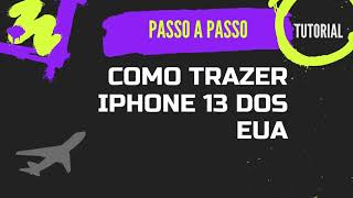 Trazendo meu Iphone 13 dos Estados Unidos