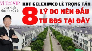 8 Lý Do Nên Đầu Tư BĐS Tại Khu Đô Thị Geleximco Lê Trọng Tấn (Lựa Chọn Đúng Đã Thắng 50%)