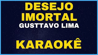 DESEJO IMORTAL - GUSTTAVO LIMA - KARAOKÊ