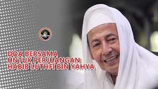 DOA BERSAMA UNTUK PERJUANGAN HABIB LUTHFI BIN YAHYA