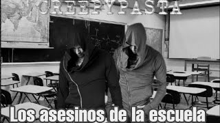 CREEPYPASTA: Los Asesinos De La Escuela