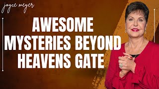 choosing life - Awesome Mysteries Beyond Heavens Gate | JOYCE MEYER MINISTREIS 2023