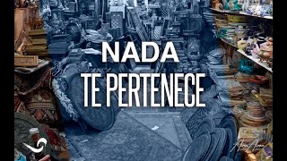 NADA TE PERTENECE