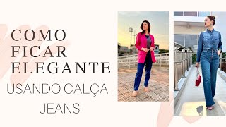 Como ficar elegante usando calça jeans!