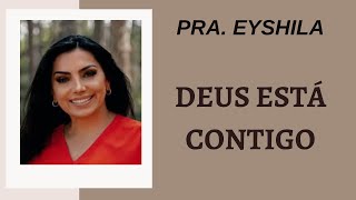 PRA. EYSHILA - DEUS ESTÁ CONTIGO