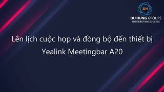 Hướng dẫn sử dụng Yealink Meetingbar A20 - Du Hưng groups