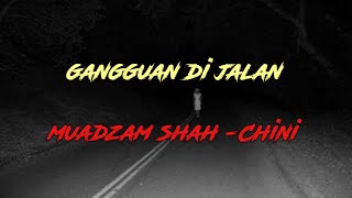 Kisah Seram | Gangguan di jalan Muadzam Shah - Chini