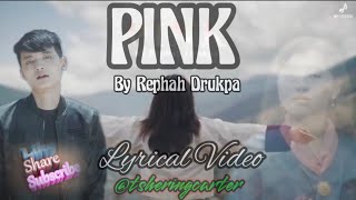 Pink by Rephah Drukpa Lyrical Video @tsheringcarter