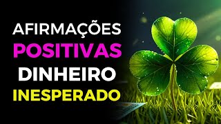 AFIRMAÇÕES POSITIVAS DINHEIRO ( Ele Vai Chegar de Forma Inesperada )