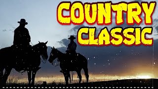 Greatest Hits Classic Country Songs Of All Time 🤠 The Best Of Old Country Songs Playlist Ever