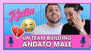 Katia Ep. 38 - Abbiamo fatto team building, ma è andata male!