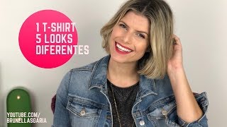 Como usar 1 T-SHIRT para 5 diferentes  looks