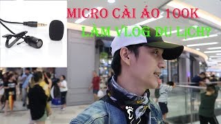 Micro cài áo 100k có dùng để làm vlog du lịch được không?